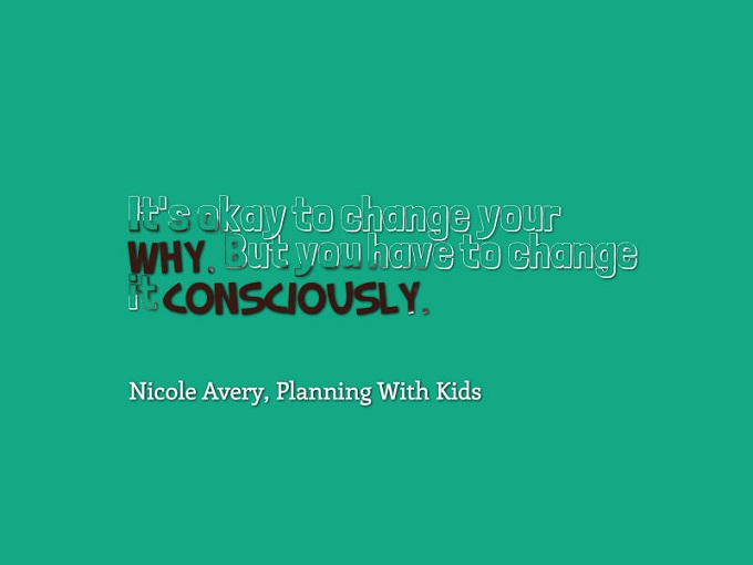 It's okay to change your why, but you have to do it consciously - Nicole Avery