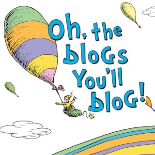 Oh, the Blogs You’ll Blog!
